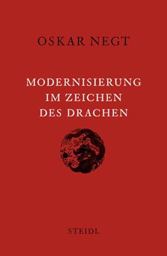 Modernisierung im Zeichen des Drachen: China und der europäische Mythos der Moderne (Werkausgabe)