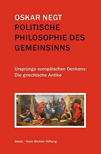Politische Philosophie des Gemeinsinns: Ursprünge europäischen Denkens: Die griechische Antike von Steidl