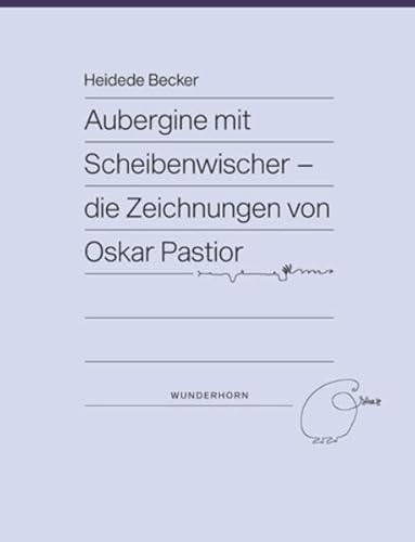 Aubergine mit Scheibenwischer: Die Zeichnungen von Oskar Pastior