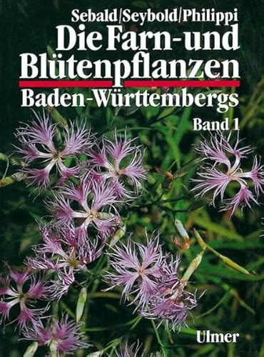 Die Farn- und Blütenpflanzen Baden-Württembergs, 8 Bde., Bd.1, Allgemeiner Teil; Spezieller Teil (Pteridophyta, Spermatophyta): Pteridophyta, Spermatophyta: Lycopodiaceae bis Plumbaginaceae