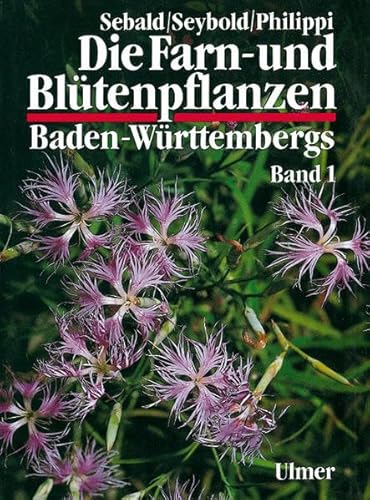 Die Farn- und Blütenpflanzen Baden-Württembergs, 8 Bde., Bd.1, Allgemeiner Teil; Spezieller Teil (Pteridophyta, Spermatophyta): Pteridophyta, Spermatophyta: Lycopodiaceae bis Plumbaginaceae