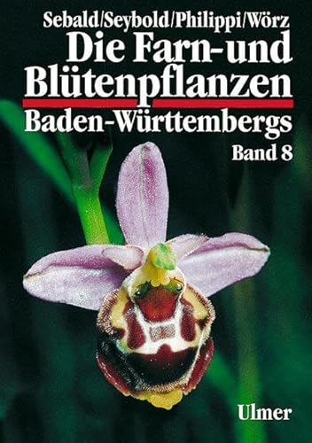 Die Farn- und Blütenpflanzen Baden-Württembergs, 8 Bde., Bd.8, Spezieller Teil (Spermatophyta, Unterklassen Commelinidae, Arecidae, Liliidae): ... Liliidae Teil 2) Juncaceae bis Orchidaceae von Ulmer Eugen Verlag