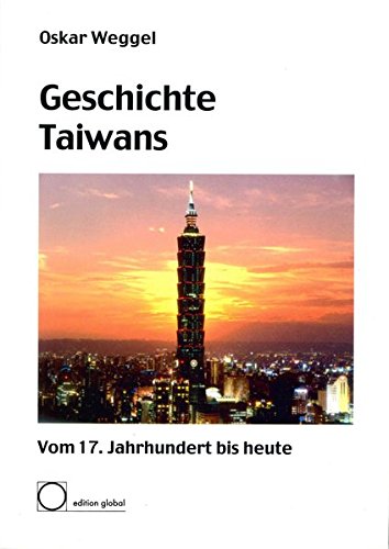 Geschichte Taiwans: Vom 17. Jahrhundert bis heute von OSTASIEN Verlag