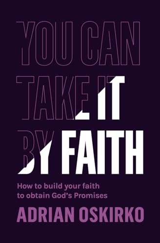 YOU CAN TAKE IT BY FAITH: How to build your faith to obtain God's pormises