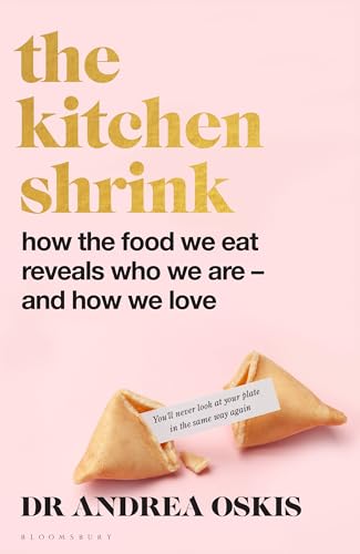 The Kitchen Shrink: How the food we eat reveals who we are – and how we love von Bloomsbury Publishing