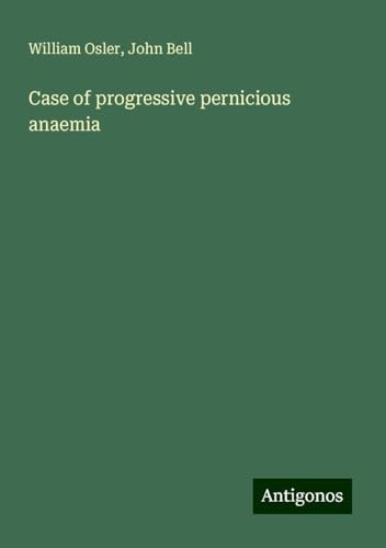 Case of progressive pernicious anaemia von Antigonos Verlag