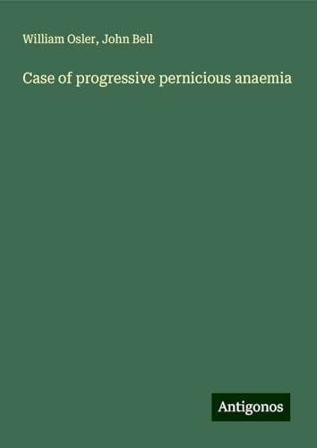 Case of progressive pernicious anaemia von Antigonos Verlag