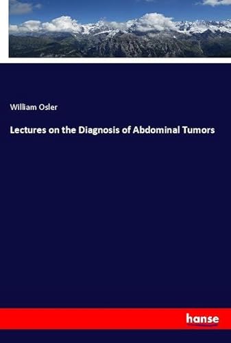 Lectures on the Diagnosis of Abdominal Tumors: DE von hansebooks