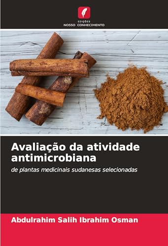 Avaliação da atividade antimicrobiana: de plantas medicinais sudanesas selecionadas von Edições Nosso Conhecimento