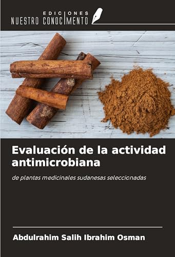 Evaluación de la actividad antimicrobiana: de plantas medicinales sudanesas seleccionadas von Ediciones Nuestro Conocimiento