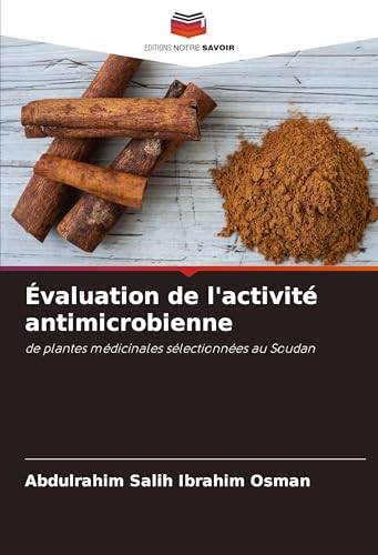 Évaluation de l'activité antimicrobienne: de plantes médicinales sélectionnées au Soudan von Editions Notre Savoir