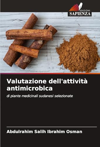 Valutazione dell'attività antimicrobica: di piante medicinali sudanesi selezionate von Edizioni Sapienza