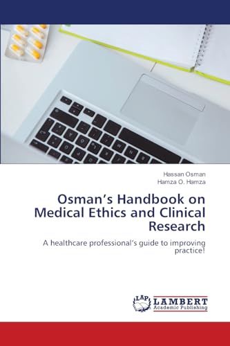 Osman's Handbook on Medical Ethics and Clinical Research: A healthcare professional's guide to improving practice! von LAP LAMBERT Academic Publishing