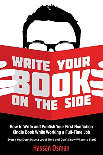 Write Your Book on the Side: How to Write and Publish Your First Nonfiction Kindle Book While Working a Full-Time Job (Even if You Don’t Have a Lot of Time and Don’t Know Where to Start) von CREATESPACE