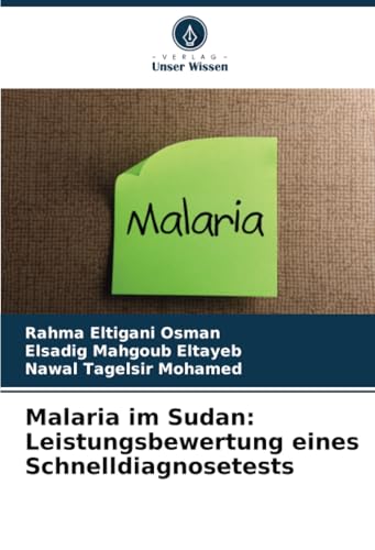Malaria im Sudan: Leistungsbewertung eines Schnelldiagnosetests: DE von Verlag Unser Wissen