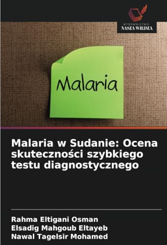 Malaria w Sudanie: Ocena skuteczności szybkiego testu diagnostycznego: DE von Wydawnictwo Nasza Wiedza