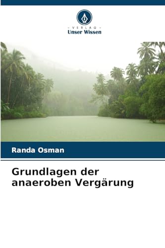 Grundlagen der anaeroben Vergärung von Verlag Unser Wissen