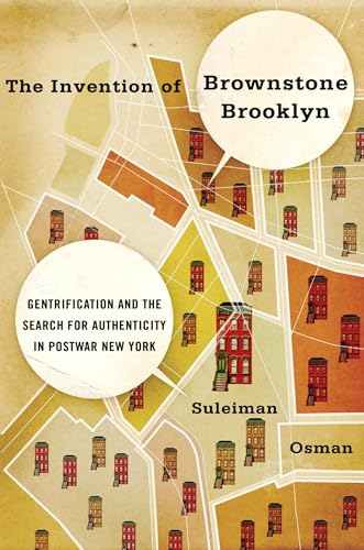 The Invention of Brownstone Brooklyn: Gentrification And The Search For Authenticity In Postwar New York