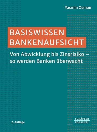 Basiswissen Bankenaufsicht: Von Abwicklung bis Zinsrisiko – so werden Banken überwacht (Keine Reihe) von Schäffer-Poeschel