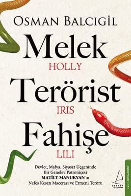 Melek Terörist Fahişe: Devlet, Mafya, Siyaset Üçgeninde Bir Genelev Patroniçesi Matilt Manukyan’ın Nefes Kesen Macerası ve Ermeni Terörü Melek Terörist Fahişe: Devlet, Mafya, Siyaset Üçgeninde Bir Genelev Patroniçesi Matilt Manukyan’ın Nefes Kesen Macerası ve Ermeni Terörü