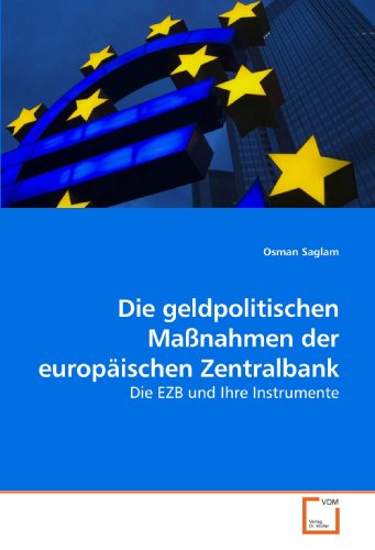 Die geldpolitischen Maßnahmen der europäischen Zentralbank: Die EZB und Ihre Instrumente