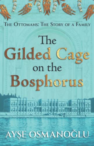 The Gilded Cage on the Bosphorus: The Ottomans : The Story of a Family (The Ottoman Dynasty Chronicles) von Nielsen
