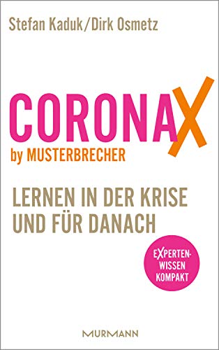 CoronaX by Musterbrecher - Lernen in der Krise und für danach: Lernen in der Krise und für danach. Expertenwissen kompakt von Murmann Publishers
