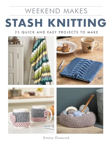 Stash Knitting: 25 Quick and Easy Projects to Make (Weekend Makes) von GMC Publications