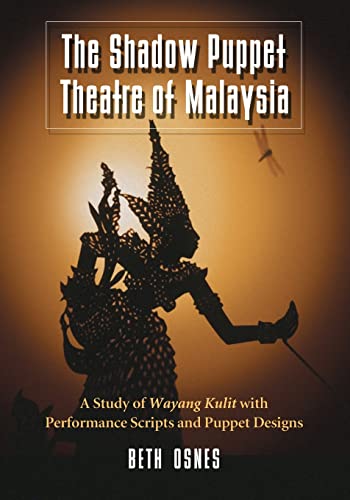 The Shadow Puppet Theatre of Malaysia: A Study of Wayang Kulit with Performance Scripts and Puppet Designs