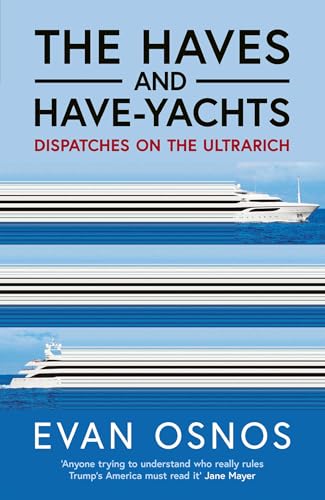 The Haves and Have-Yachts: Dispatches on the Ultrarich von Simon & Schuster Ltd