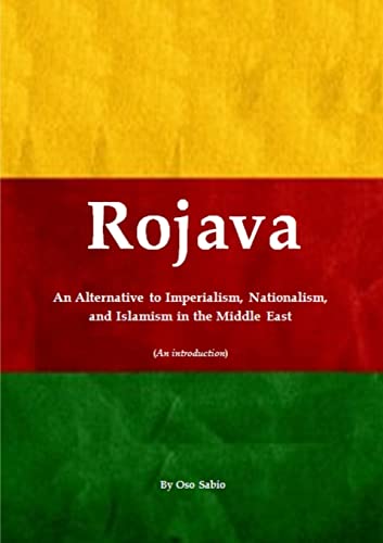 Rojava: An Alternative to Imperialism, Nationalism, and Islamism in the Middle East (An introduction) von Lulu
