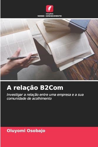 A relação B2Com: Investigar a relação entre uma empresa e a sua comunidade de acolhimento von Edições Nosso Conhecimento