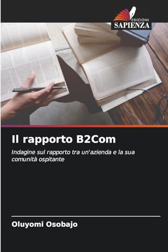 Il rapporto B2Com: Indagine sul rapporto tra un'azienda e la sua comunità ospitante von Edizioni Sapienza