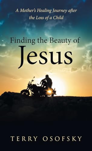 Finding the Beauty of Jesus: A Mother's Healing Journey after the Loss of a Child von Westbow Press