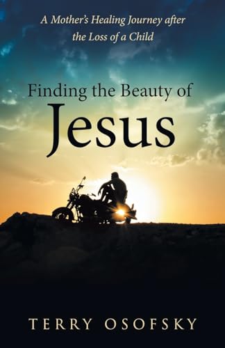Finding the Beauty of Jesus: A Mother's Healing Journey after the Loss of a Child von Westbow Press