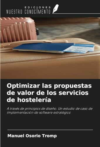 Optimizar las propuestas de valor de los servicios de hostelería: A través de principios de diseño. Un estudio de caso de implementación de software estratégico