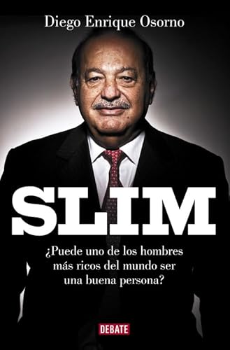 Slim. Retrato del hombre más rico del mundo: ¿Puede uno de los hombres más ricos del mundo ser una buena persona? (Biografías y Memorias) von DEBATE