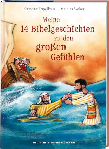Meine 14 Bibelgeschichten zu den großen Gefühlen. Vorlesebuch ab 5 mit biblischen Kindergeschichten zu wichtigen Emotionen wie Angst, Liebe und Dankbarkeit. Mit der Bibel Ermutigung vermitteln von Deutsche Bibelgesellschaft