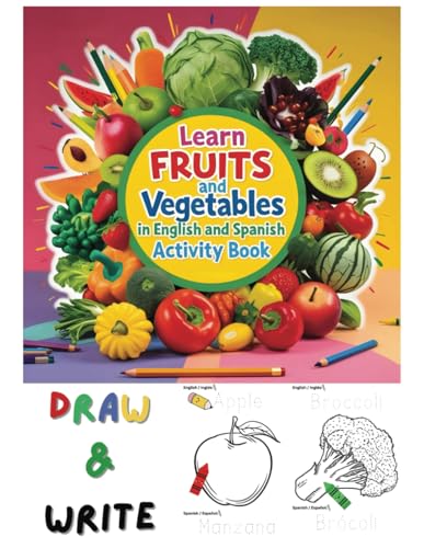 Learn Fruits and Vegetables in English and Spanish Activity Book: A Fun and Educational 60-Page Bilingual Workbook for Kids: Learn, Draw, and Write Fruits and Vegetables in English and Spanish von Independently published