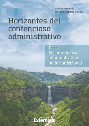 Horizontes del contencioso administrativo: El contencioso administrativo no jurisdiccional. Tomo I von Universidad Externado de Colombia