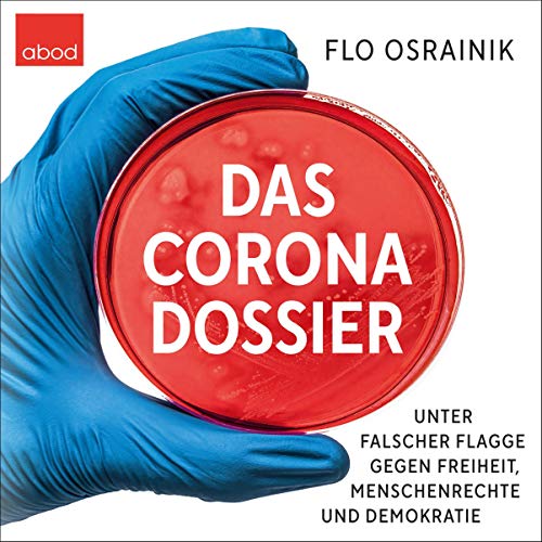 Das Corona-Dossier: Unter falscher Flagge gegen Freiheit, Menschenrechte und Demokratie von ABOD Verlag