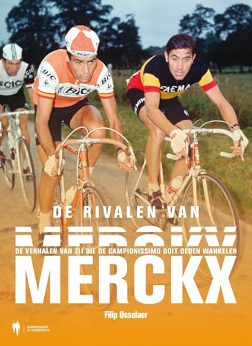 De rivalen van Merckx: de verhalen van zij die de campionissimo ooit deden wankelen von Borgerhoff & Lamberigts