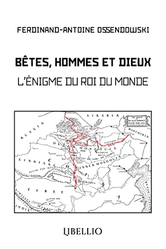 BÊTES, HOMMES ET DIEUX: L'énigme du Roi du Monde