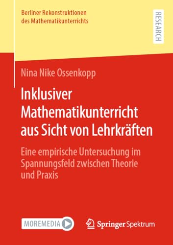 Inklusiver Mathematikunterricht aus Sicht von Lehrkräften: Eine empirische Untersuchung im Spannungsfeld zwischen Theorie und Praxis (Berliner Rekonstruktionen des Mathematikunterrichts) von Springer Spektrum