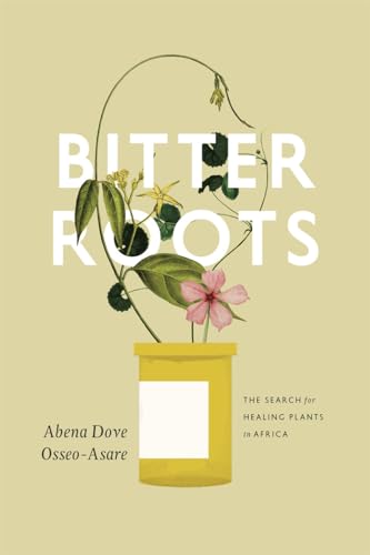 Bitter Roots: The Search for Healing Plants in Africa von University of Chicago Press