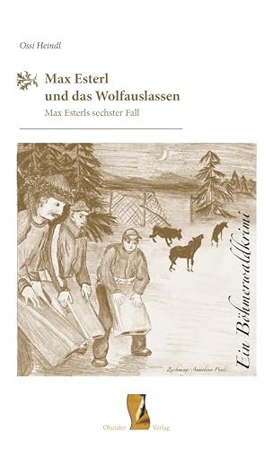 Max Esterl und das Wolfauslassen: Ein Böhmerwaldkrimi