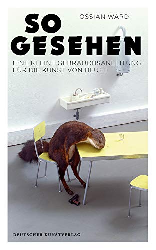 So gesehen: Eine kleine Gebrauchsanleitung für die Kunst von heute von de Gruyter