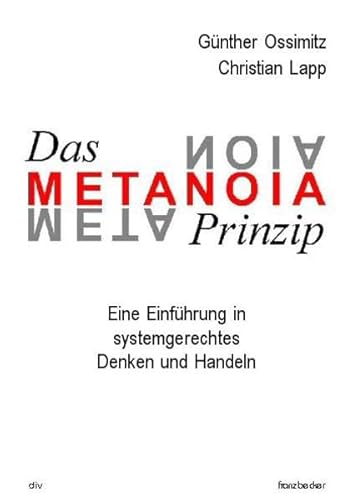 Systeme: Denken und Handeln; Das Metanoia-Prinzip: Eine Einführung in systemisches Denken und Handeln von Franzbecker KG