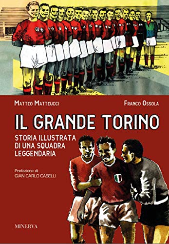 Il grande Torino. Storia di una squadra leggendaria (La libreria dei miei ragazzi)