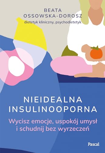 Nieidealna insulinooporna.: Wycisz emocje, uspokój umysł i schudnij bez wyrzeczeń Nieidealna insulinooporna.: Wycisz emocje, uspokój umysł i schudnij bez wyrzeczeń